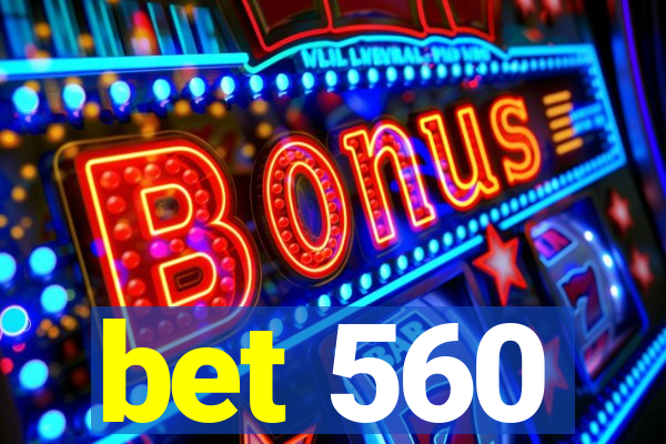 bet 560